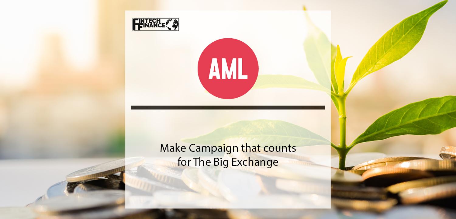 AML make Campaign Count for the Big Exchange | Fintech Finance