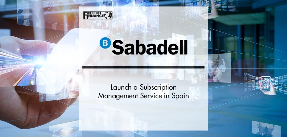 Banco Sabadell Launch a Subscription Management Service in Spain | FinTech Finance
