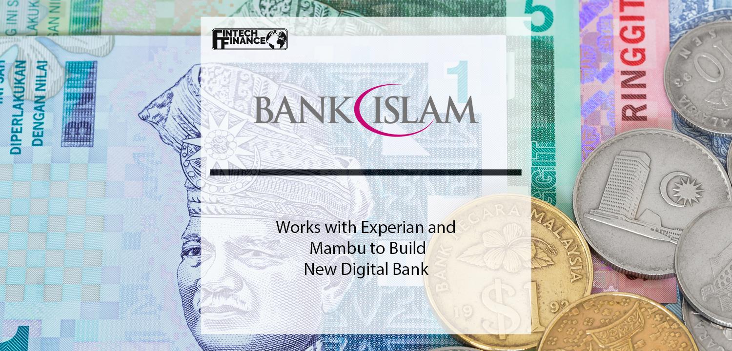Bank Islam works with Experian and Mambu to build new digital bank | Fintech Finance