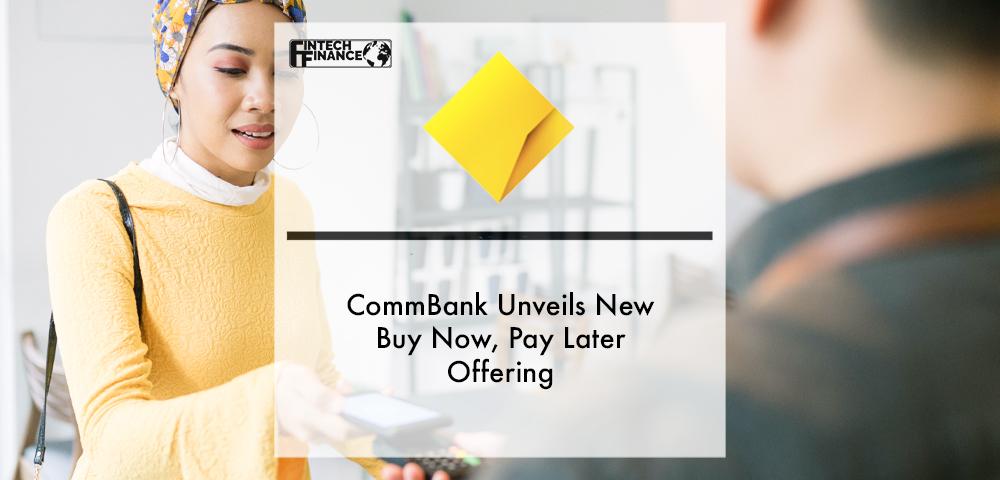 CommBank Unveils New Buy Now Pay Later | Fintech Finance