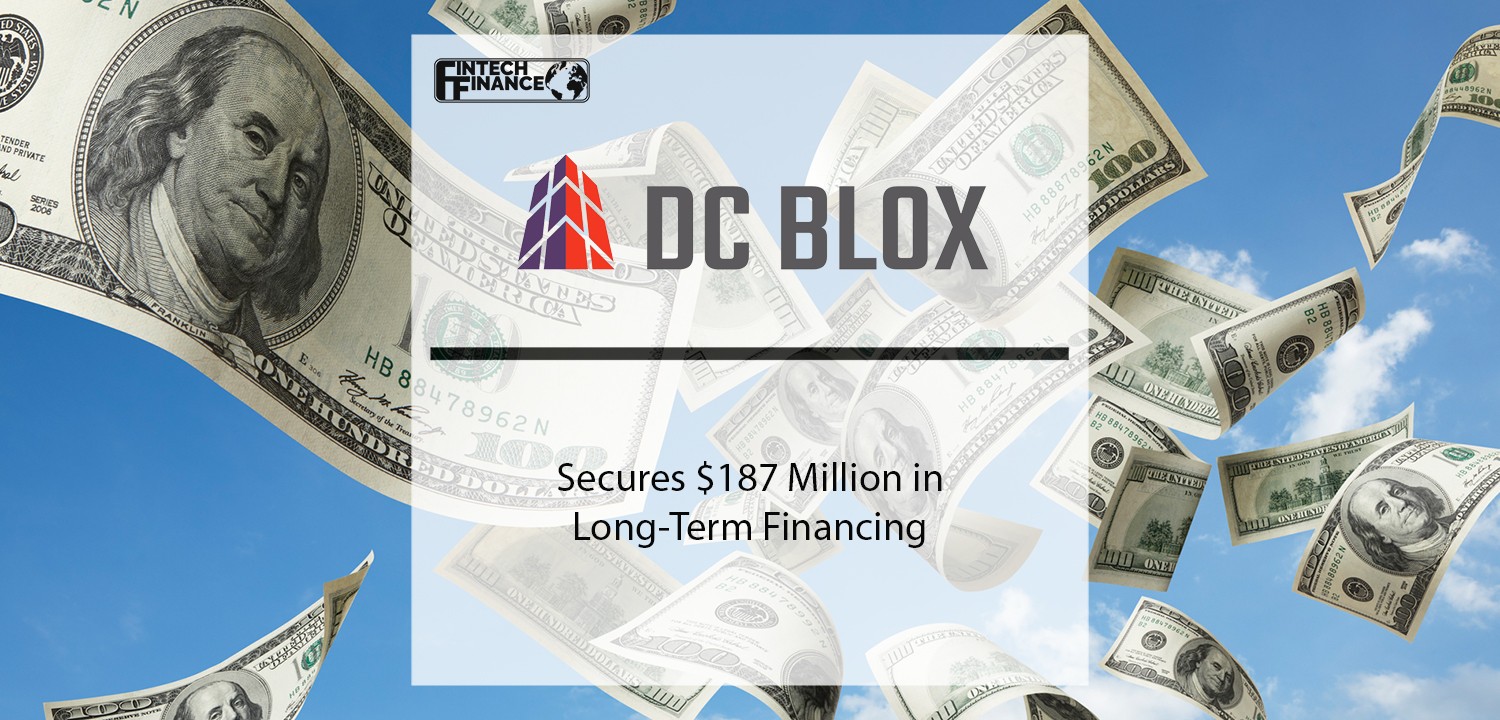 DC BLOX Secures $187 Million in Long-Term Financing | Fintech Finance