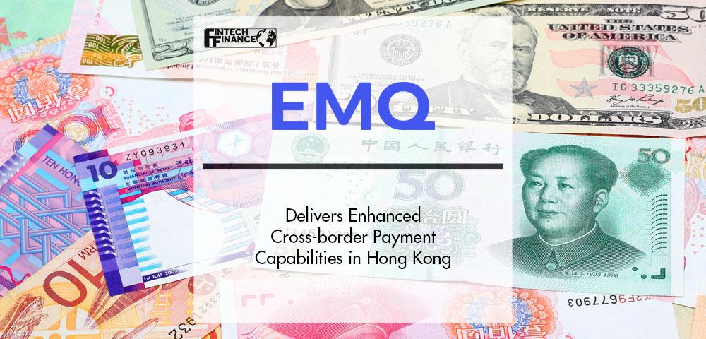 EMQ Delivers Enhanced Cross-border Payment Capabilities in Hong Kong