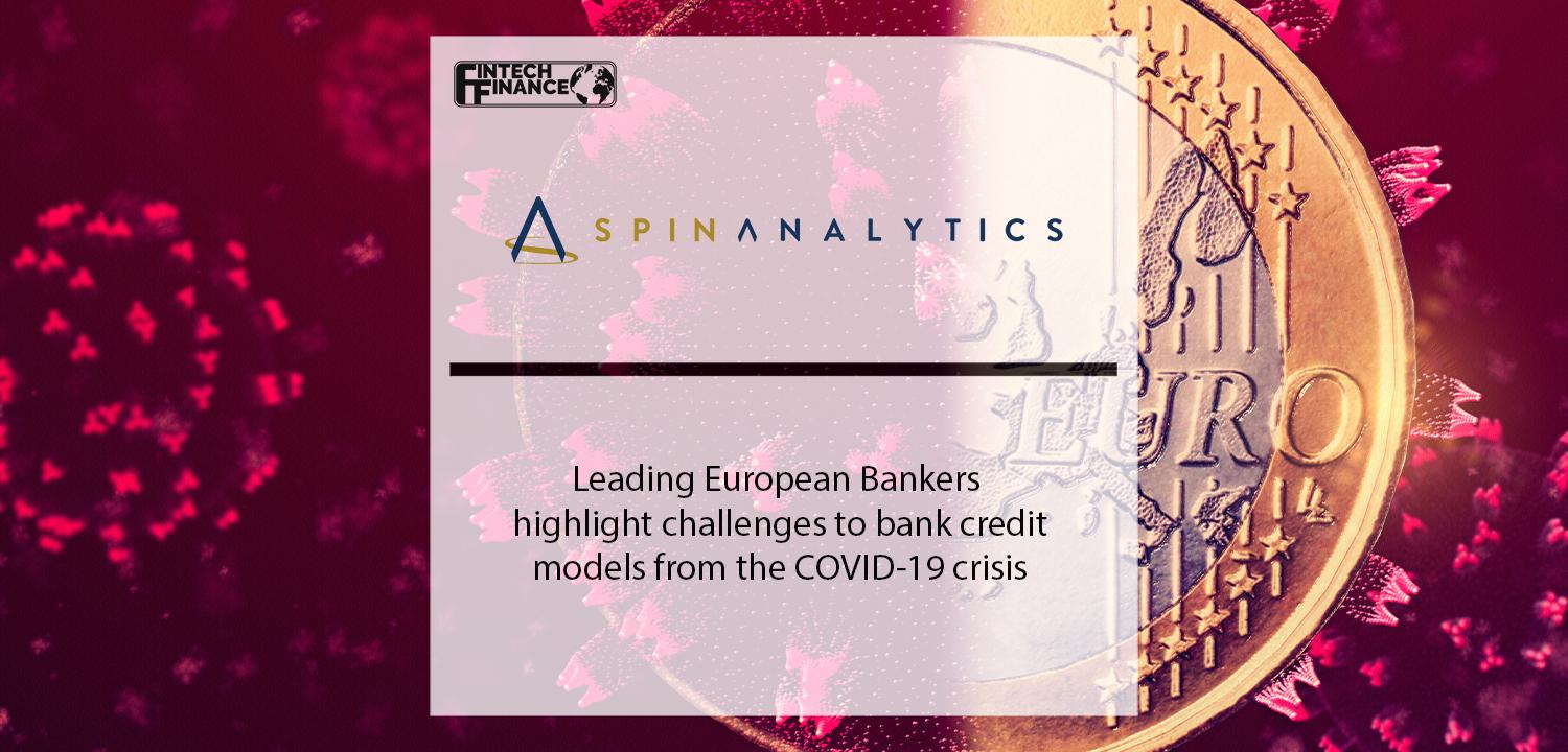 Expert roundtable of Leading European Bankers highlights challenges to bank credit models from the COVID-19 crisis | Fintech Finance