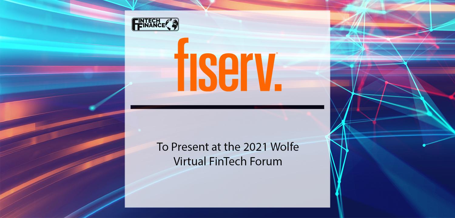 Fiserv to Present at the 2021 Wolfe Virtual FinTech Forum | Fintech Finance