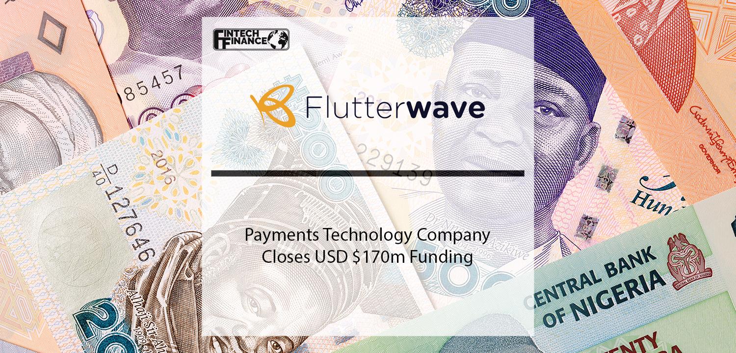 Flutterwave Payments Technology Company, Closes USD $170m Funding | Fintech Finance