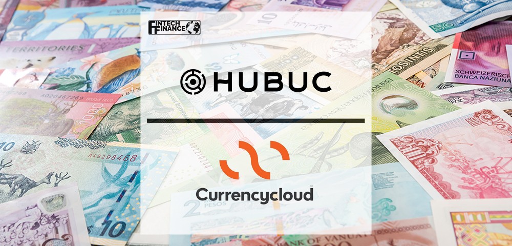HUBUC and Currencycloud Partner to Support Global Payments | FinTech Finance