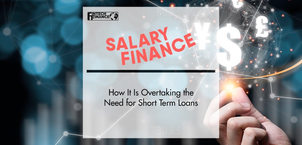 How Salary Finance Is Overtaking the Need for Short Term Loans | FinTech Finance