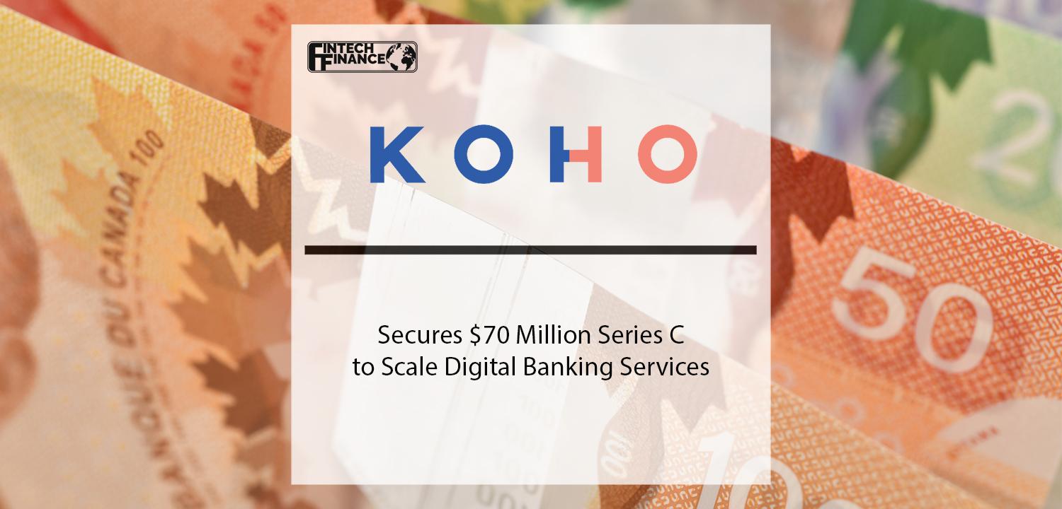 KOHO Secures $70 Million Series C to Scale Digital Banking Services | Fintech Finance
