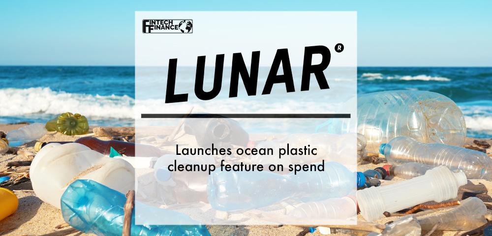Lunar launches ocean plastic cleanup feature on spend | FinTech Finance