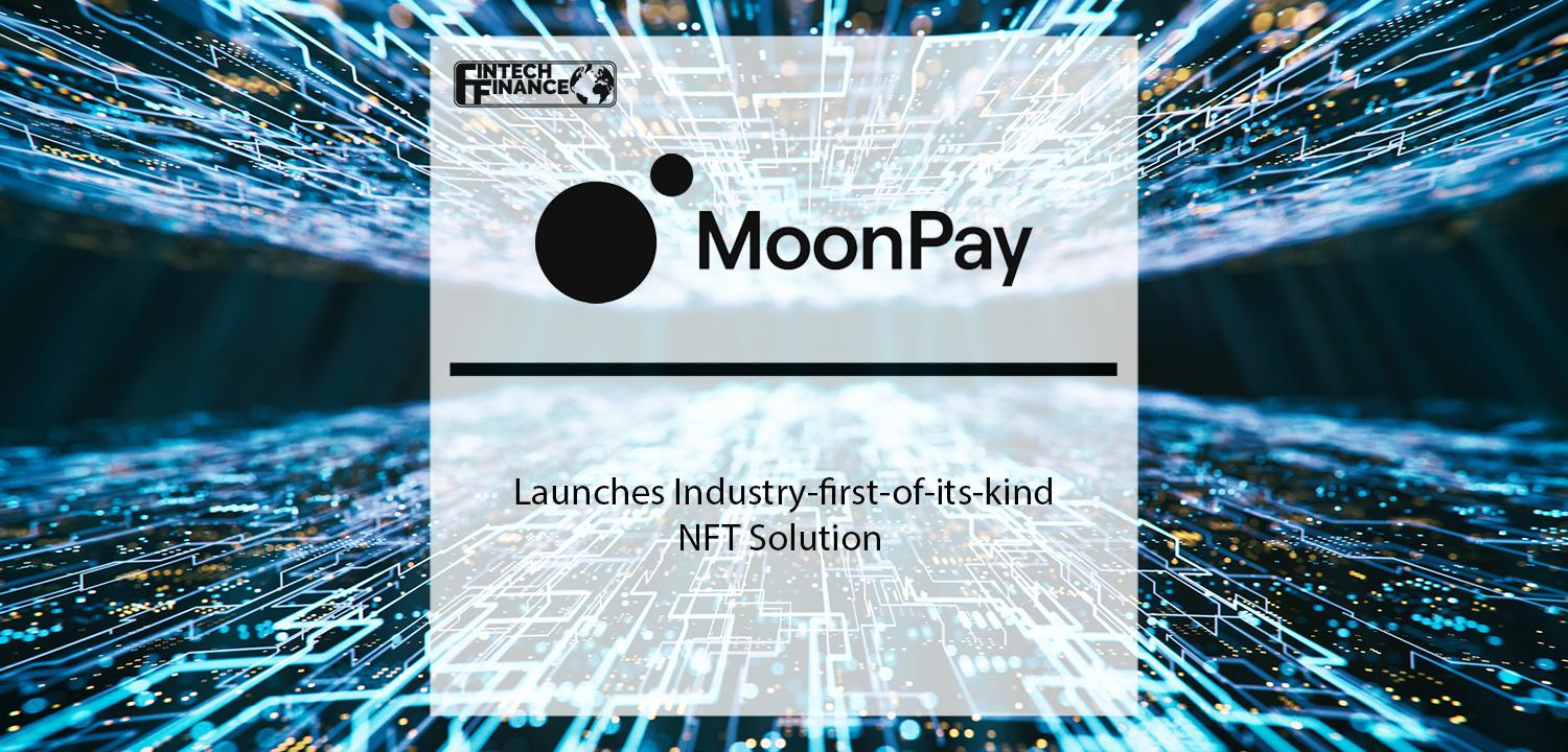 MoonPay launches industry-first NFT solution | Fintech Finance