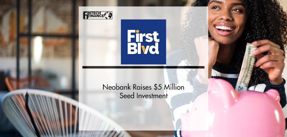 Neobank First Boulevard Raises $5 Million Seed Investment