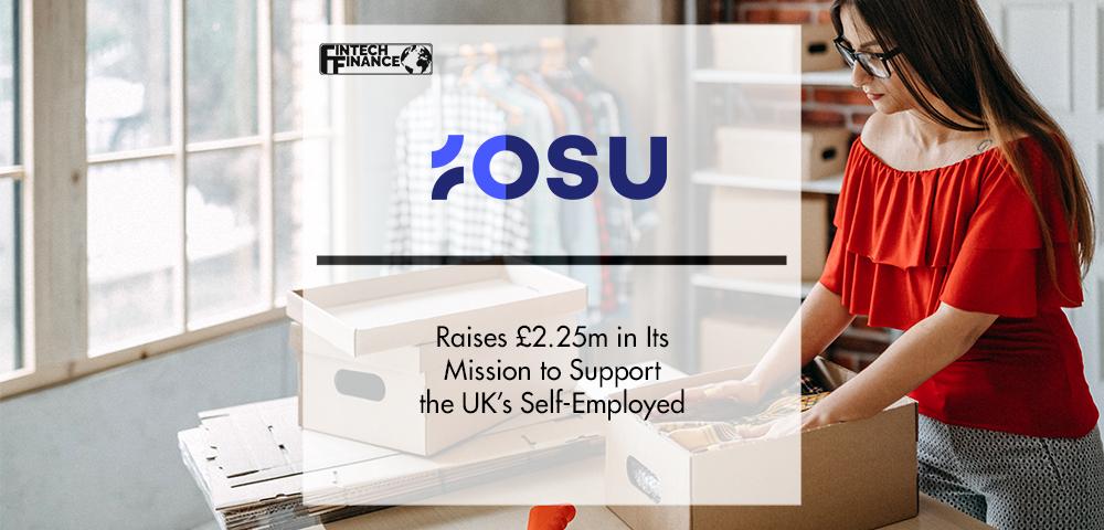 Osu Raises £2.25m in Its mission to Support the UK’s Self-Employed | FinTech Finance