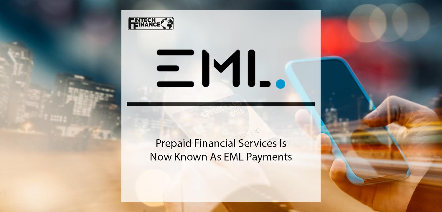 Prepaid Financial Services Is Now Known As EML Payments | Fintech Finance