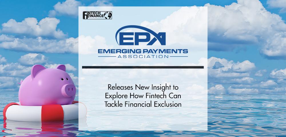 EPA Releases New Insight to Explore How Fintech Can Tackle Financial Exclusion | FinTech Finance