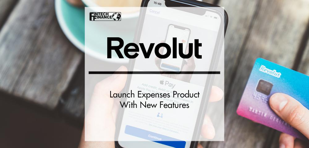 Revolut Business Launch Expenses Product With New Features | FinTech Finance