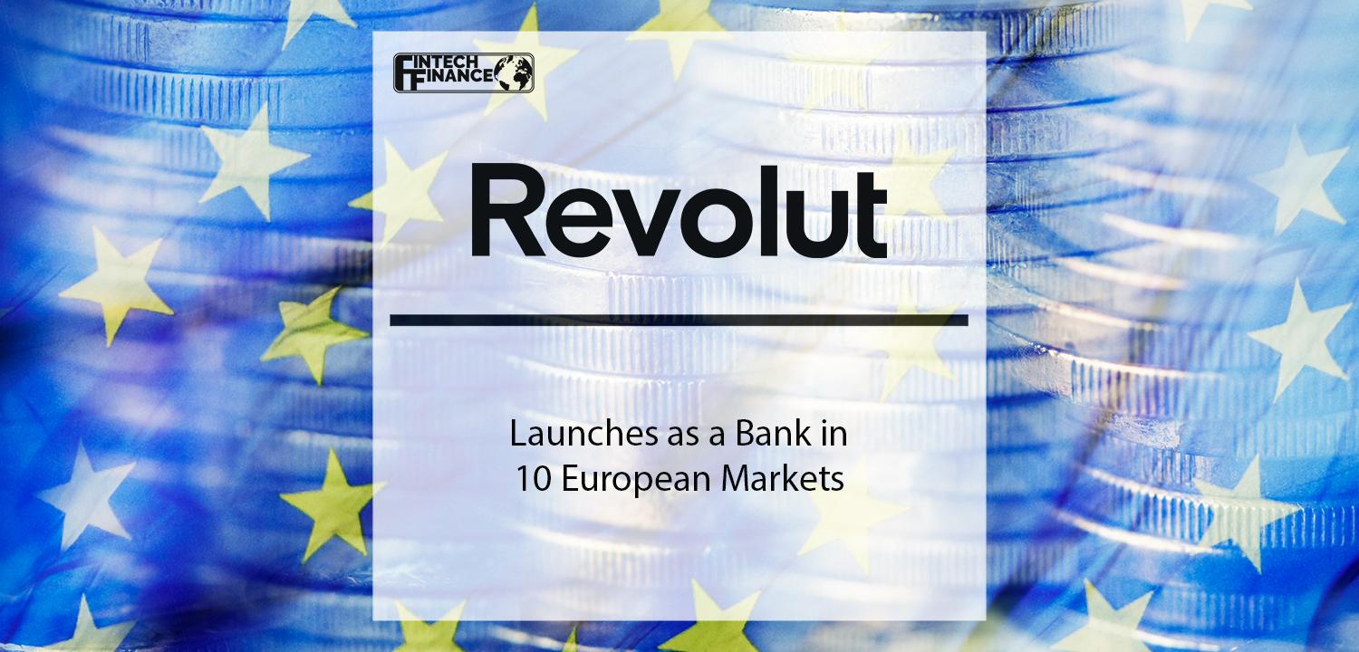 Revolut launches as a bank in 10 European markets, now offers protected deposit accounts | Fintech Finance