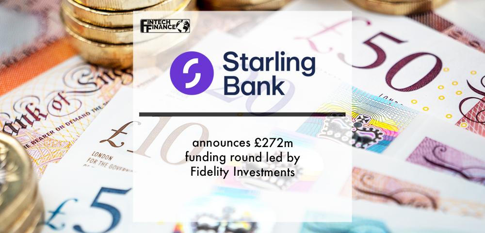 Starling Bank announces £272m funding round led by Fidelity Investments | Fintech Finance