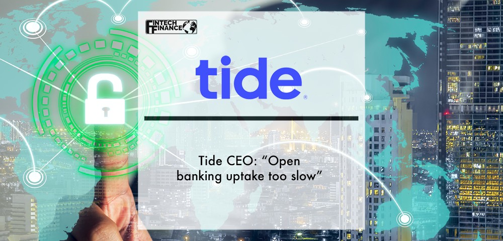 Tide CEO- “The big banks have been dragging their feet on Open Banking. Time to incentivise them to speed up.” | Fintech Finance