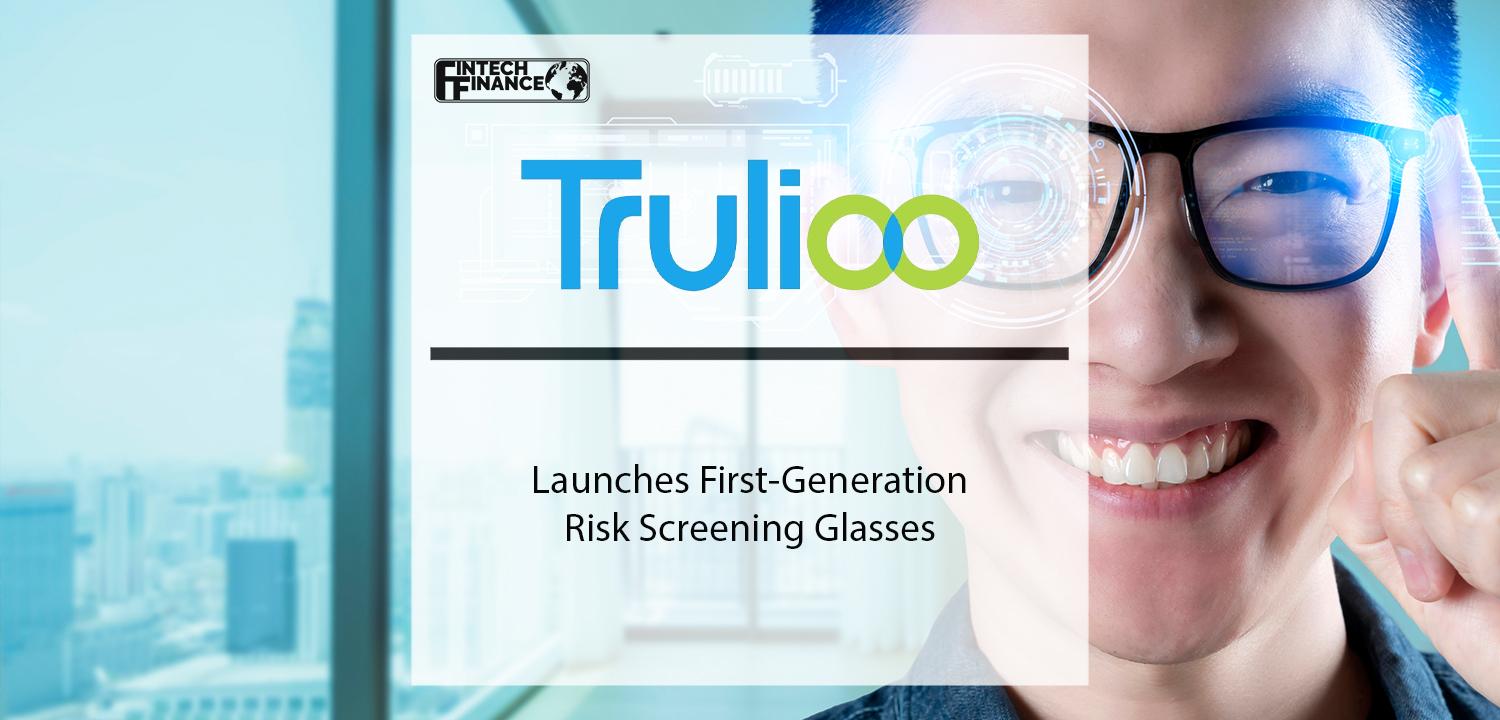Trulioo Launches First-Generation Risk Screening Glasses | Fintech Finance