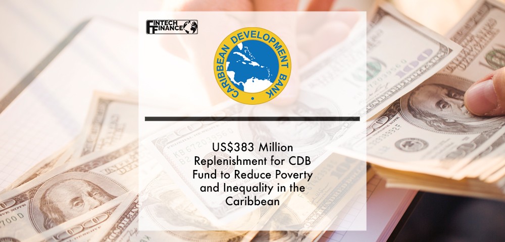 US$383 Million Replenishment for CDB Fund to Reduce Poverty and Inequality in the Caribbean | Fintech Finance