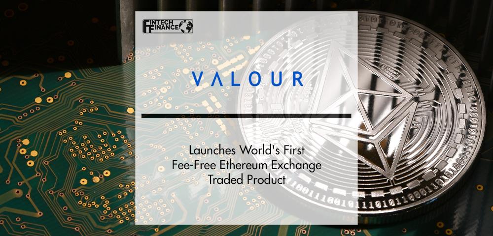 Valour Launches World's First Fee-Free Ethereum Exchange Traded Product | FinTech Finance