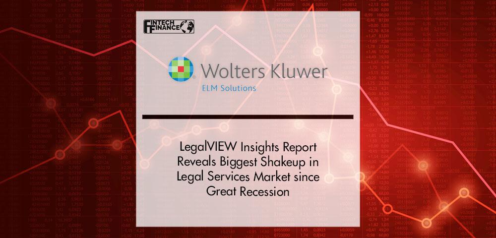 Wolters Kluwer ELM Solutions LegalVIEW Insights Report Reveals Biggest Shakeup in Legal Services Market since Great Recession