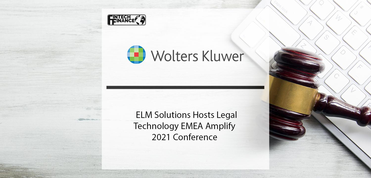 Wolters Kluwer ELM Solutions hosts legal technology EMEA Amplify 2021 | Fintech Finance