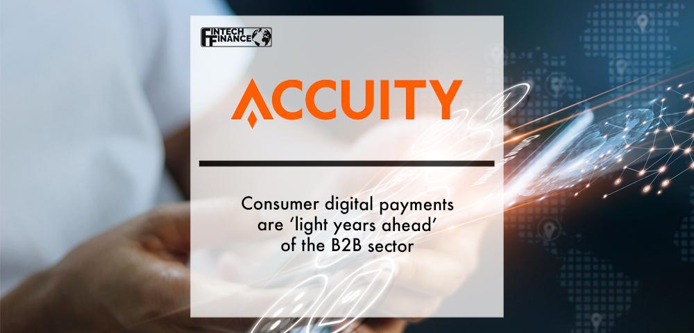 Accuity: Consumer digital payments are 'light years ahead' of the B2B sector | Fintech Finance|Accuity: Consumer digital payments are 'light years ahead' of the B2B sector | Fintech Finance