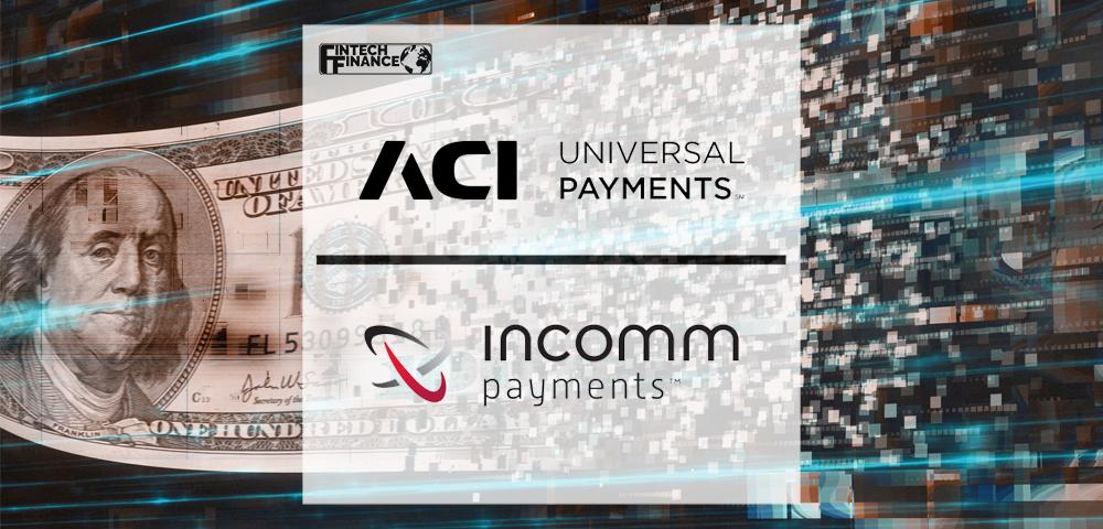 ACI Worldwide and InComm Payments partner to digitize cash payments | Fintech Finance