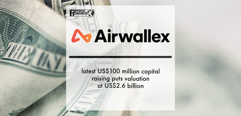 Airwallex's latest US$100 million capital raising puts valuation at US$2.6 billion | Fintech Finance