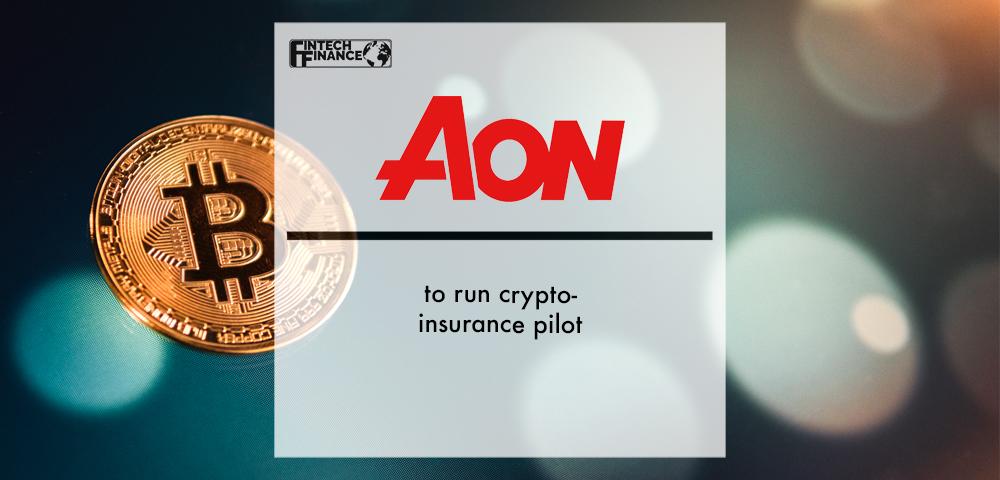 Aon to run crypto-insurance pilot | Fintech Finance