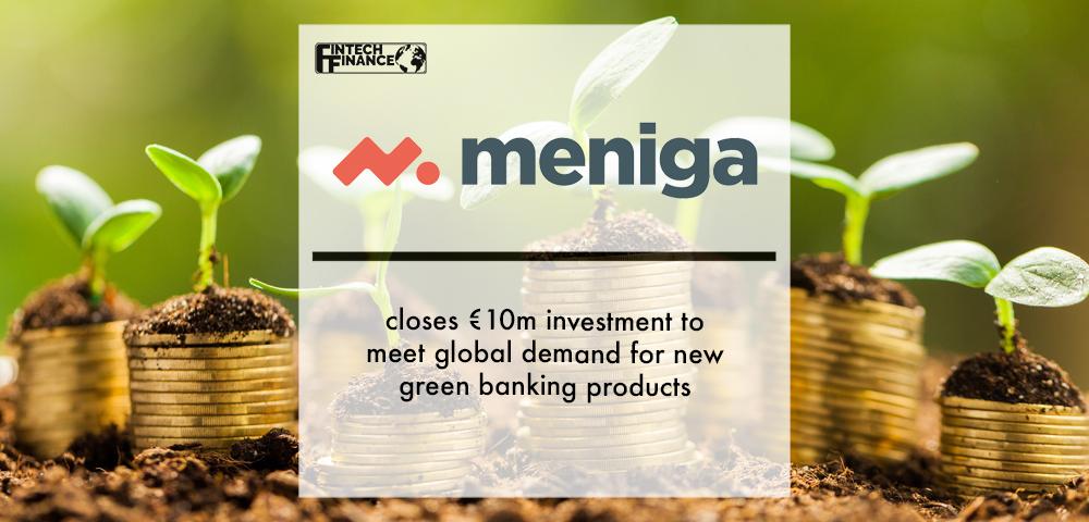 Meniga closes €10m investment to meet global demand for new green banking products | Fintech Finance