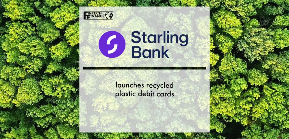 A first for the UK: Starling Bank launches recycled plastic debit cards | Fintech Finance