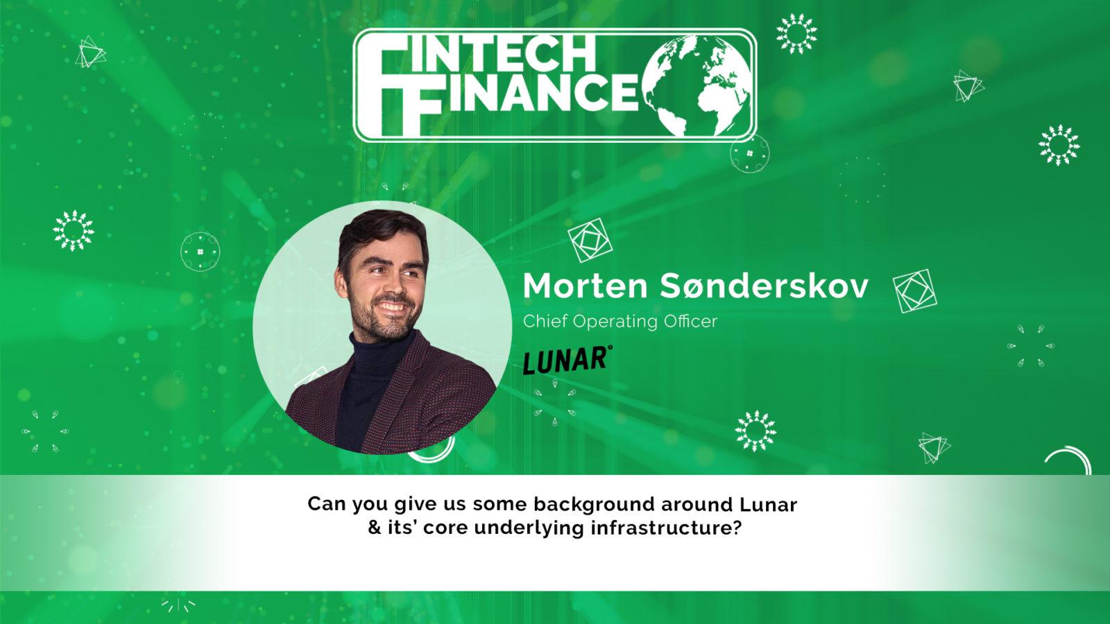 Morten Sønderskov, Lunar - Can you give me some background around Lunar & its core underlying infrastructure? | Fintech Finance