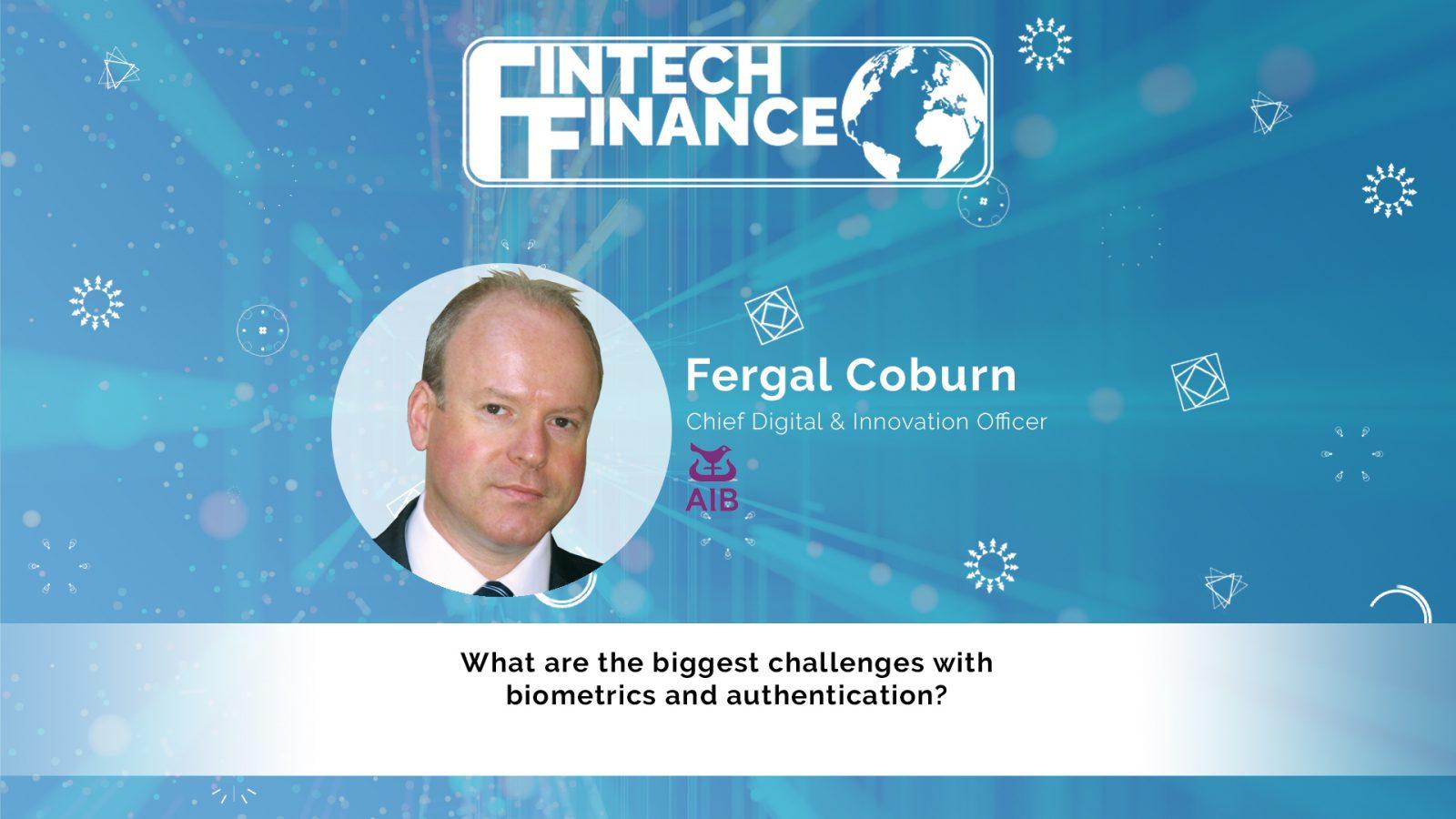 Fergal Coburn, AIB - What are biggest challenges with biometrics and authentication? | Fintech Finance