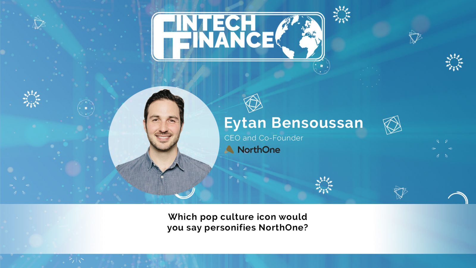 Eytan Bensoussan, NorthOne - Which pop culture icon would you say personifies NorthOne? | Fintech Finance