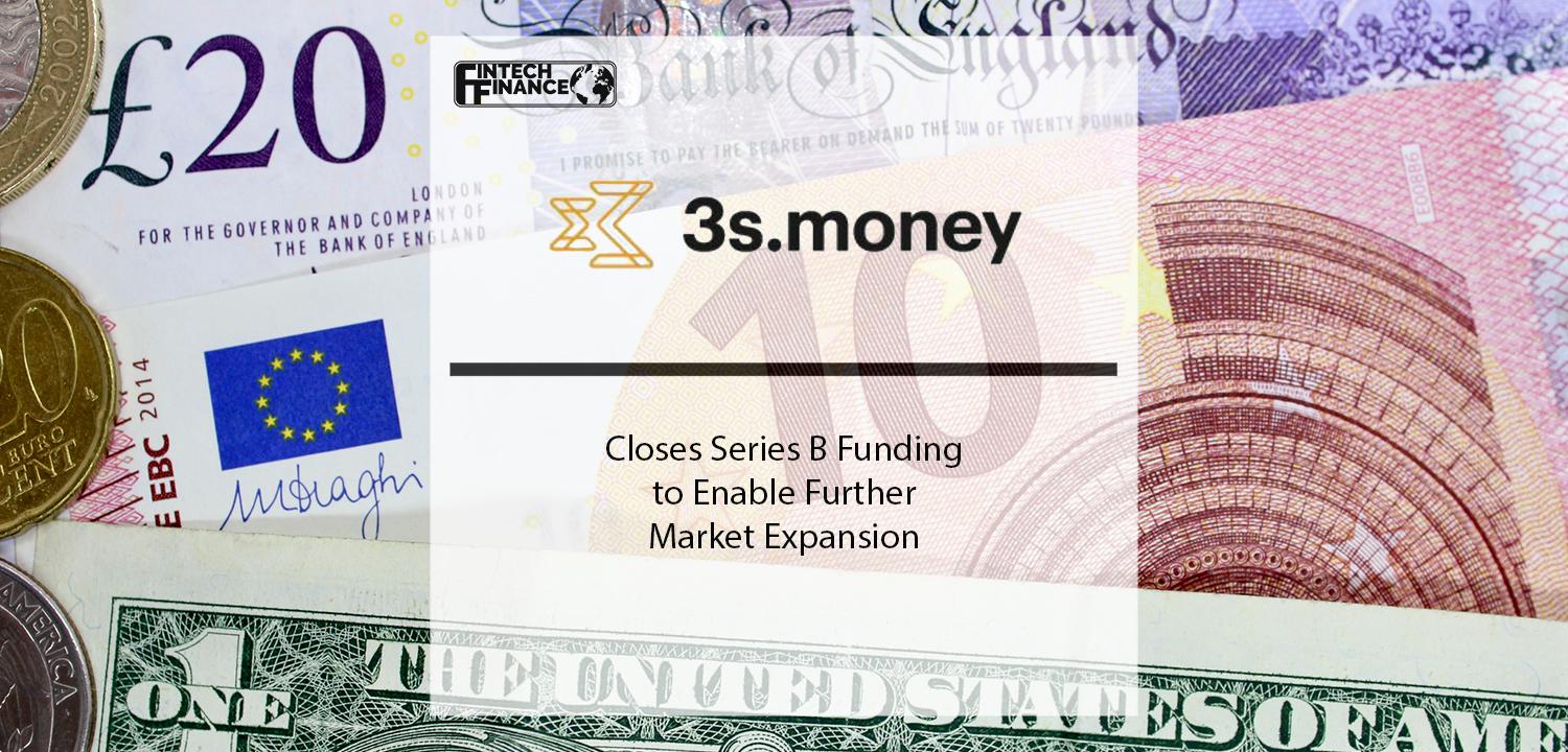 3s.money Closes Series B Funding to Enable Further Market Expansion | Fintech Finance