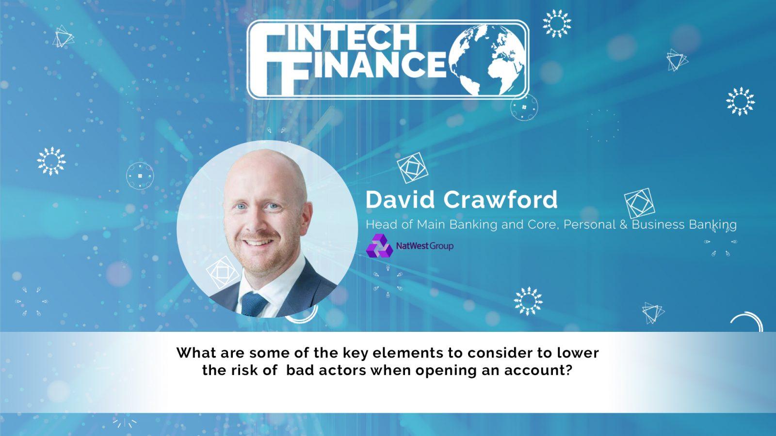 David Crawford, NatWest Group - What are some of the key elements to consider to lower the risk of bad actors? | Fintech Finance