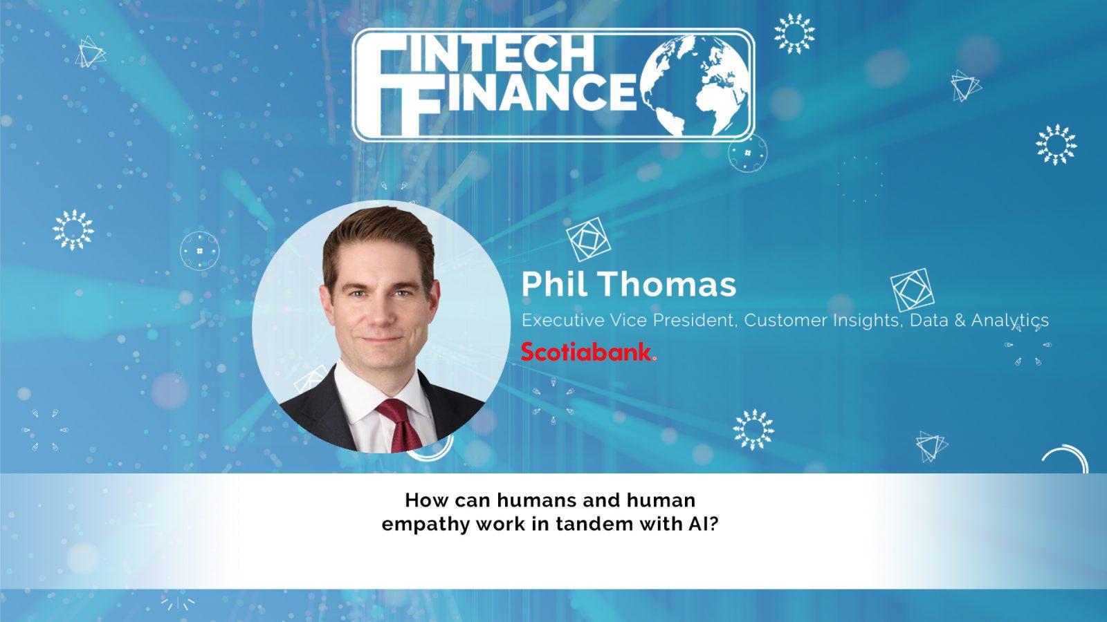 Phil Thomas, Scotiabank - How can humans and human empathy work in tandem with AI? | Fintech Finance