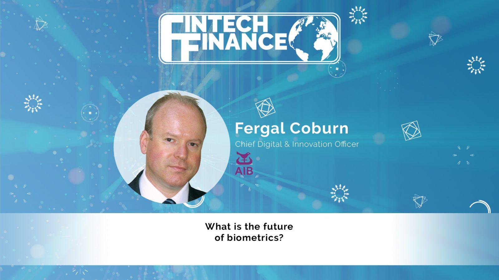 Fergal Coburn, AIB - What is the future of biometrics? | Fintech Finance