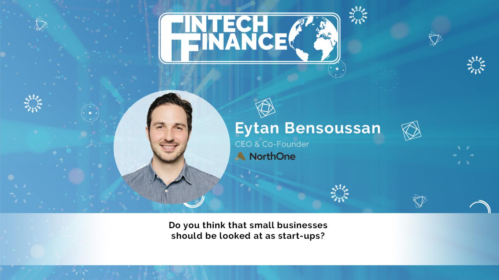 Eytan Bensoussan, NorthOne - Do you think that small businesses should be looked at as start-ups? | Fintech Finance