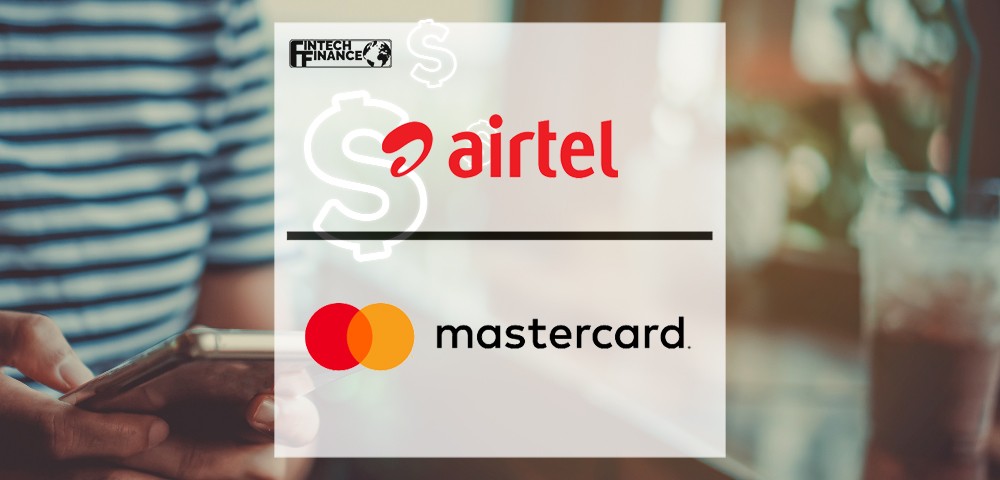 Airtel Africa’s Mobile Money Business Gains $100m Investment from Mastercard | Fintech Finance