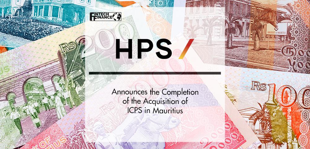HPS Group Announces the Completion of the Acquisition of ICPS in Mauritius | FinTech Finance