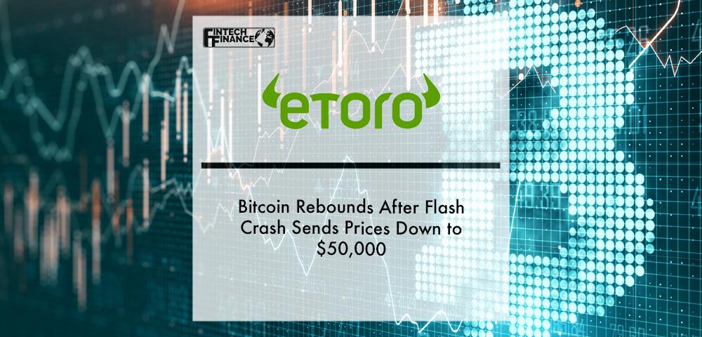 Bitcoin Rebounds After Flash Crash Sends Prices Down to $50,000 | Fintech Finance