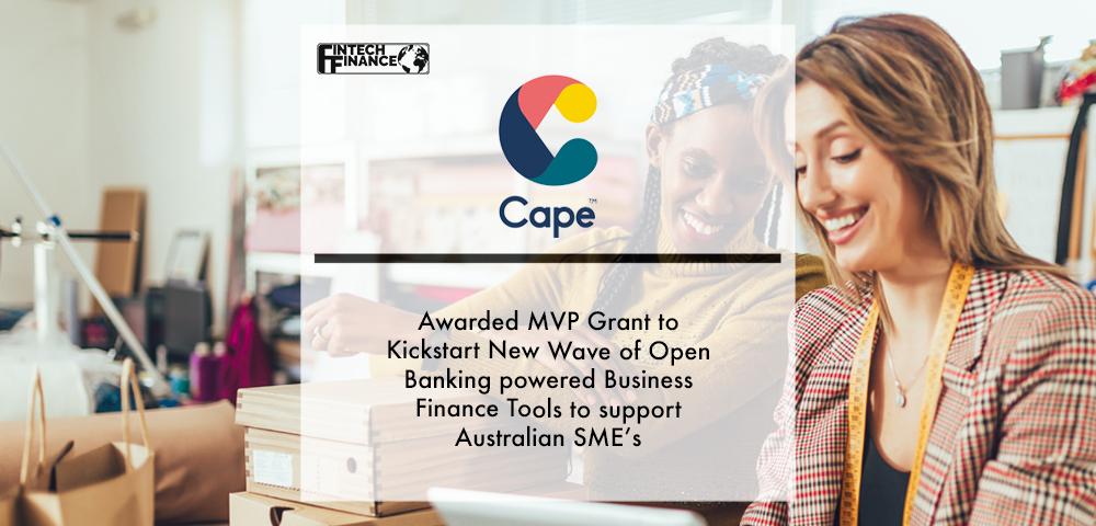 Cape Awarded MVP Grant to Kickstart New Wave of Open Banking powered Business Finance Tools to support Australian SME’s | Fintech Finance|Cape Awarded MVP Grant to Kickstart New Wave of Open Banking powered Business Finance Tools to support Australian SME’s | Fintech Finance