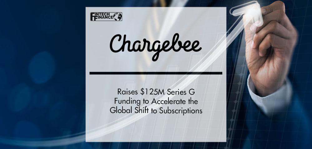 Chargebee Raises $125M Series G Funding to Accelerate the Global Shift to Subscriptions