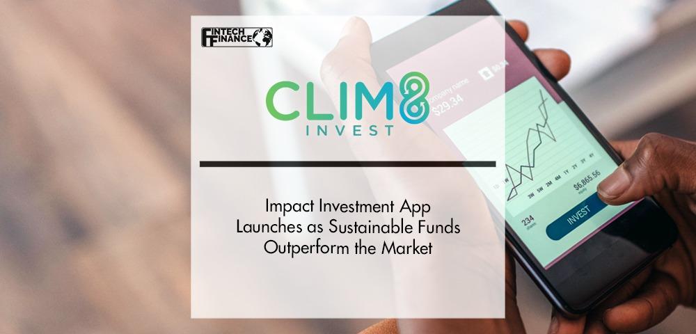 Clim8 Impact Investment App Launches as Sustainable Funds Outperform the Market