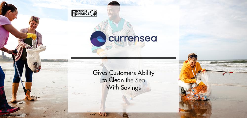 Currensea Gives Customers Ability to Clean the Sea With Savings | FinTech Finance