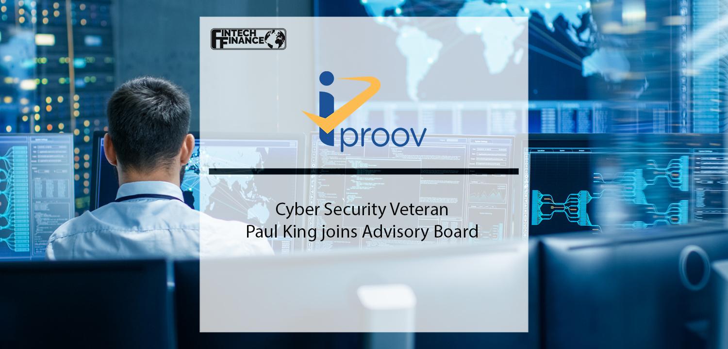 Cyber Security Veteran Paul King joins iProov Advisory Board | Fintech Finance