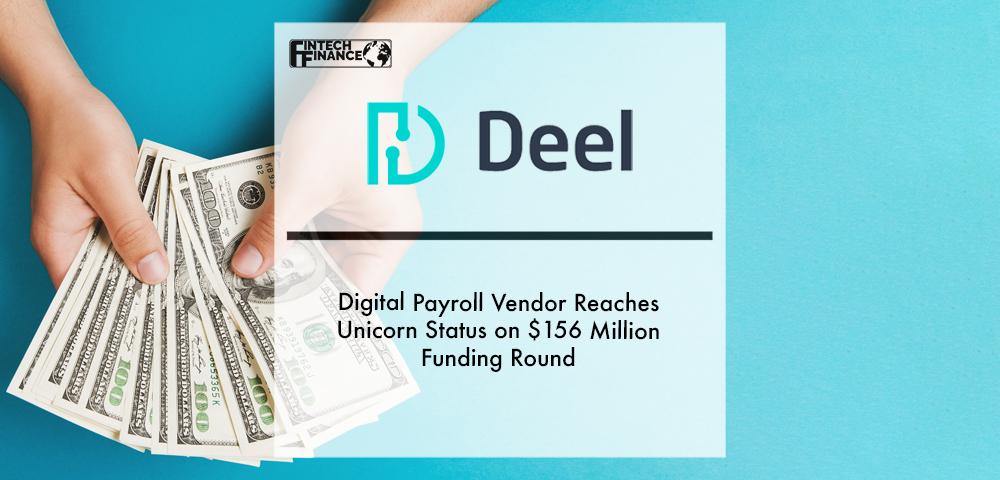 Digital Payroll Vendor Deel Reaches Unicorn Status on $156 Million Funding Round | Fintech Finance